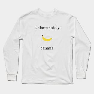 Unfortunately... banana Long Sleeve T-Shirt